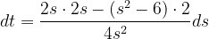 \dpi{120} dt=\frac{2s\cdot 2s-\left ( s^{2}-6 \right )\cdot 2}{4s^{2}}ds